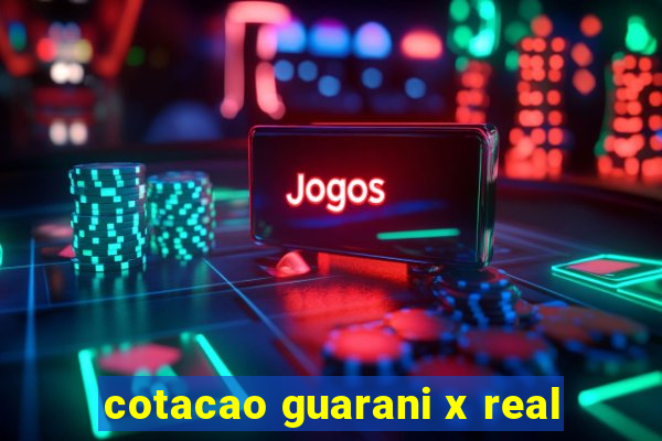 cotacao guarani x real